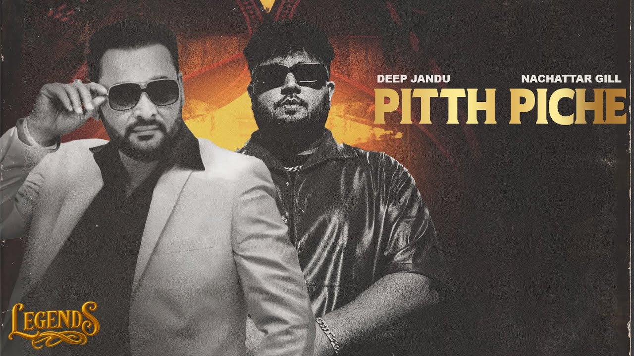Pitth Piche (Full Song) : Deep Jandu | Nachhatar Gill | LEGENDS | Latest Punjabi Songs 2025