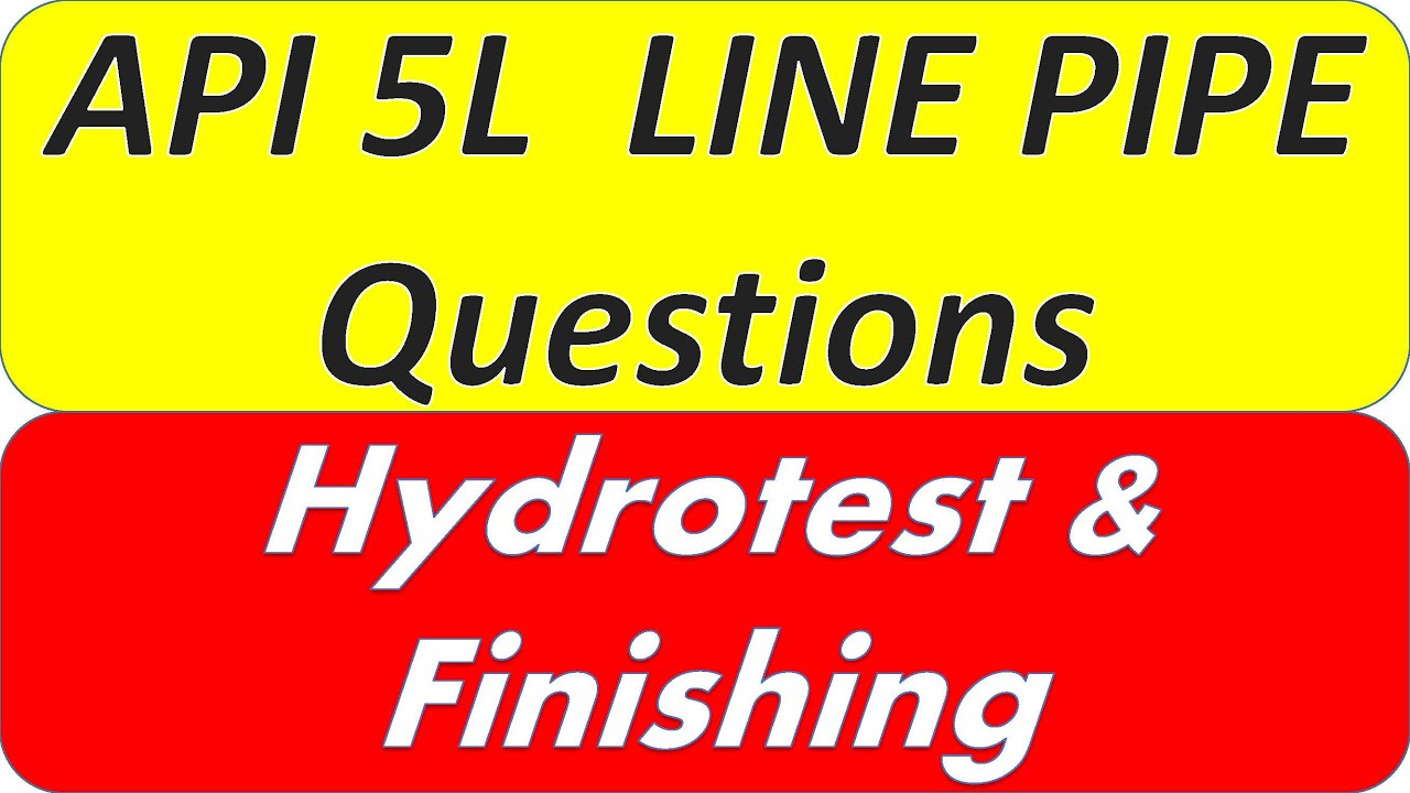 API 5L line pipe Questions for Hydrotest and Finishing