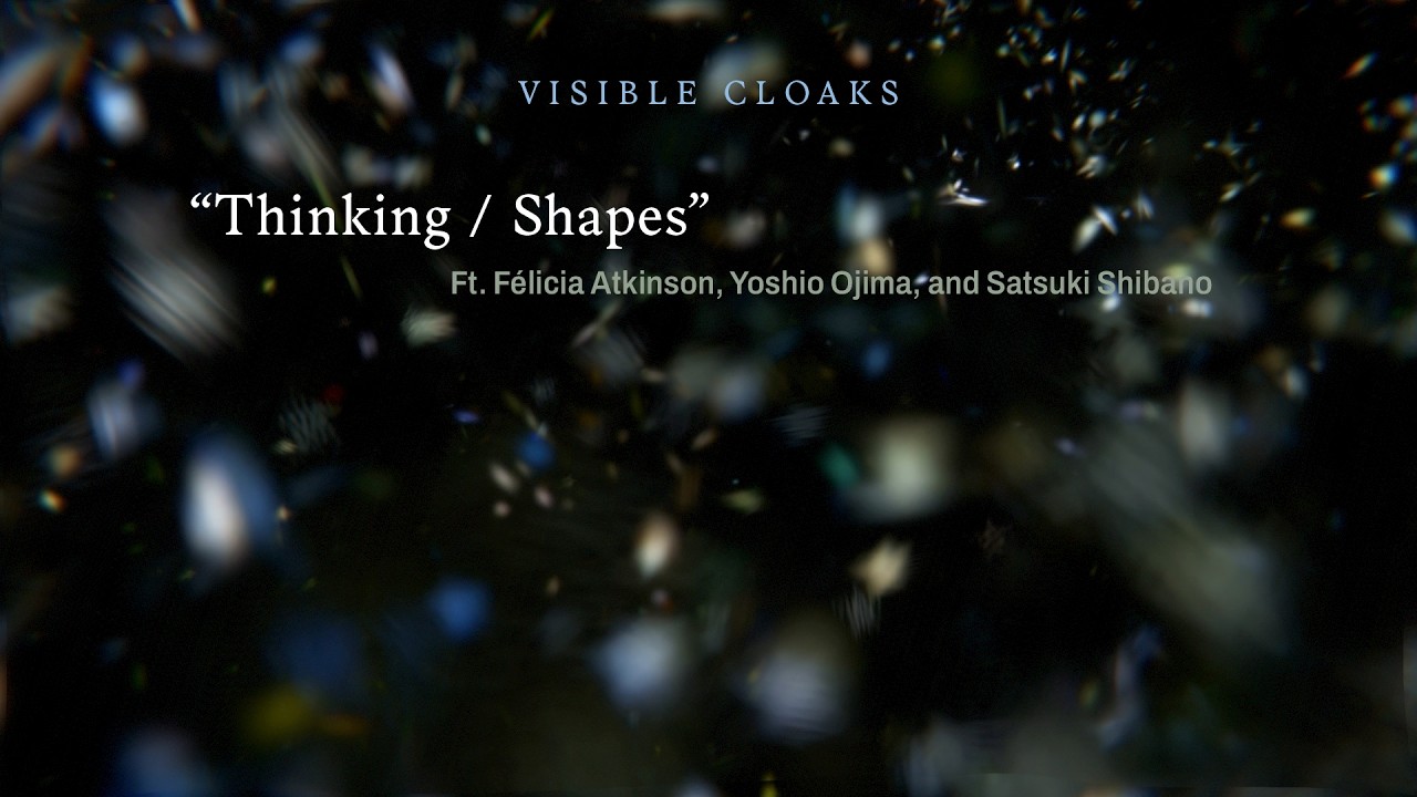 Visible Cloaks - Thinking / Shapes [Official Video]
