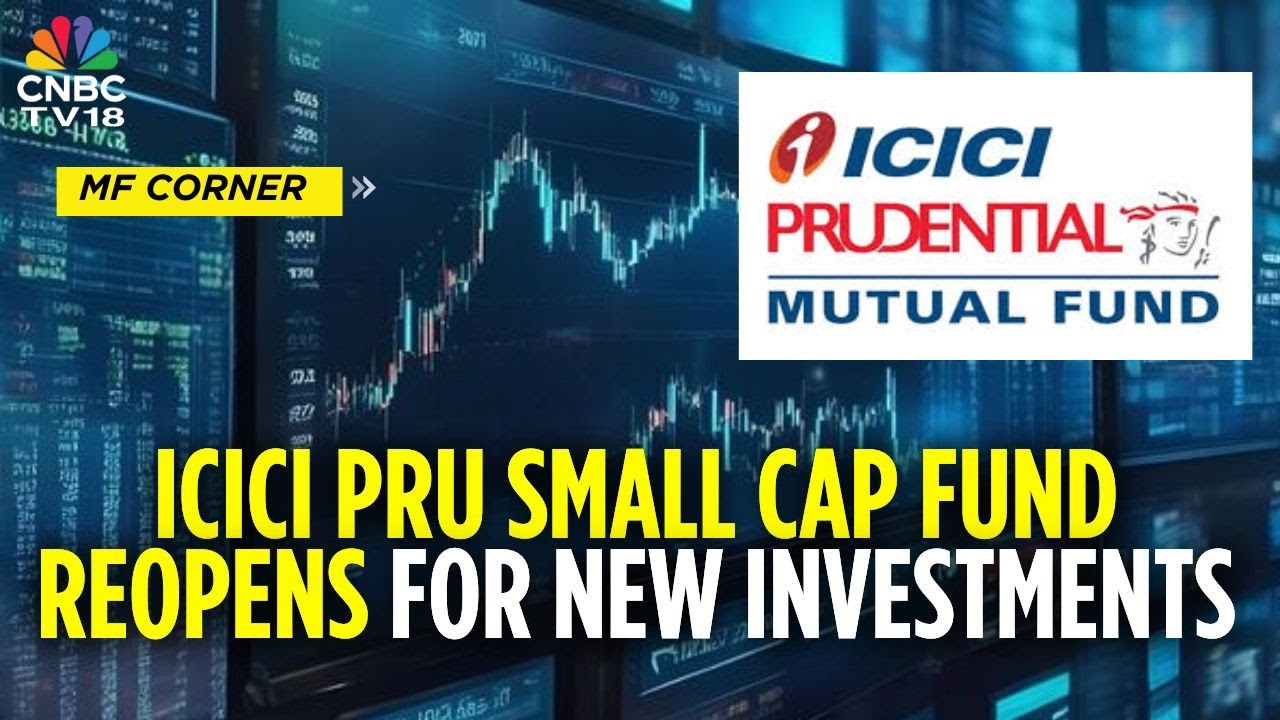 ICICI Prudential Small Cap Fund Subscription Resumes; Opens For Fresh Investments | CNBC TV18