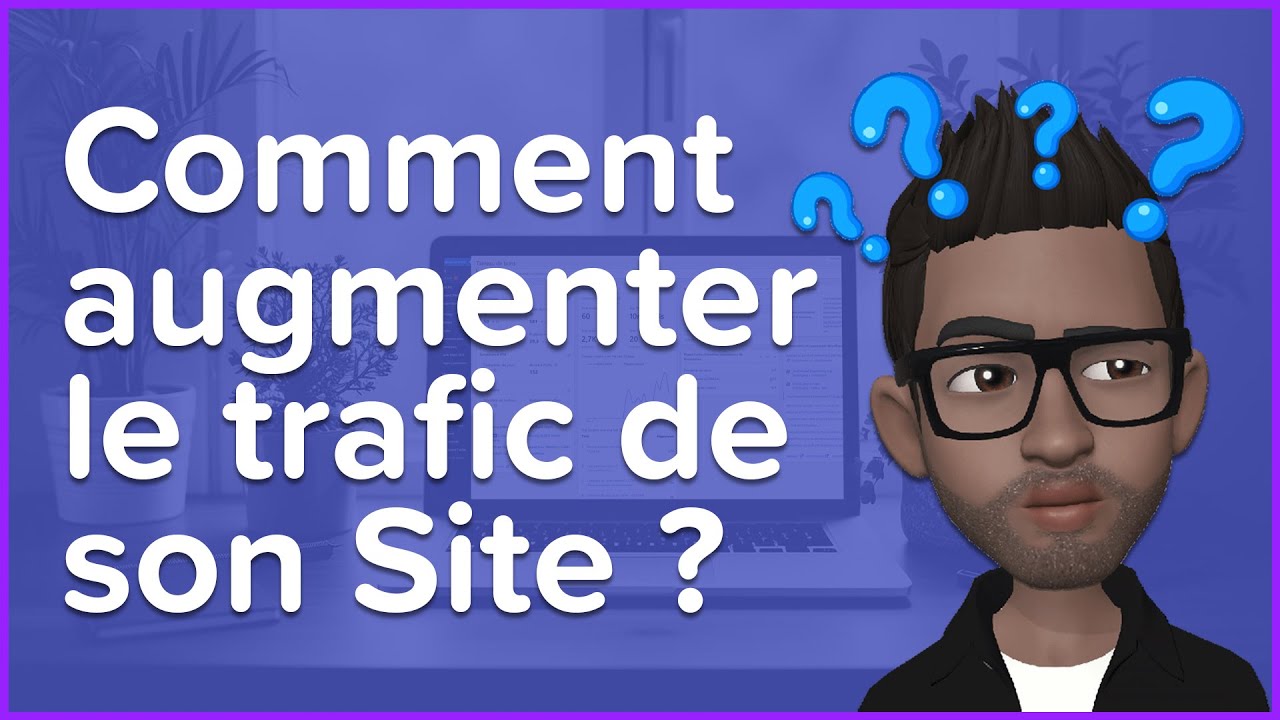 Comment AUGMENTER le trafic de son Site ?