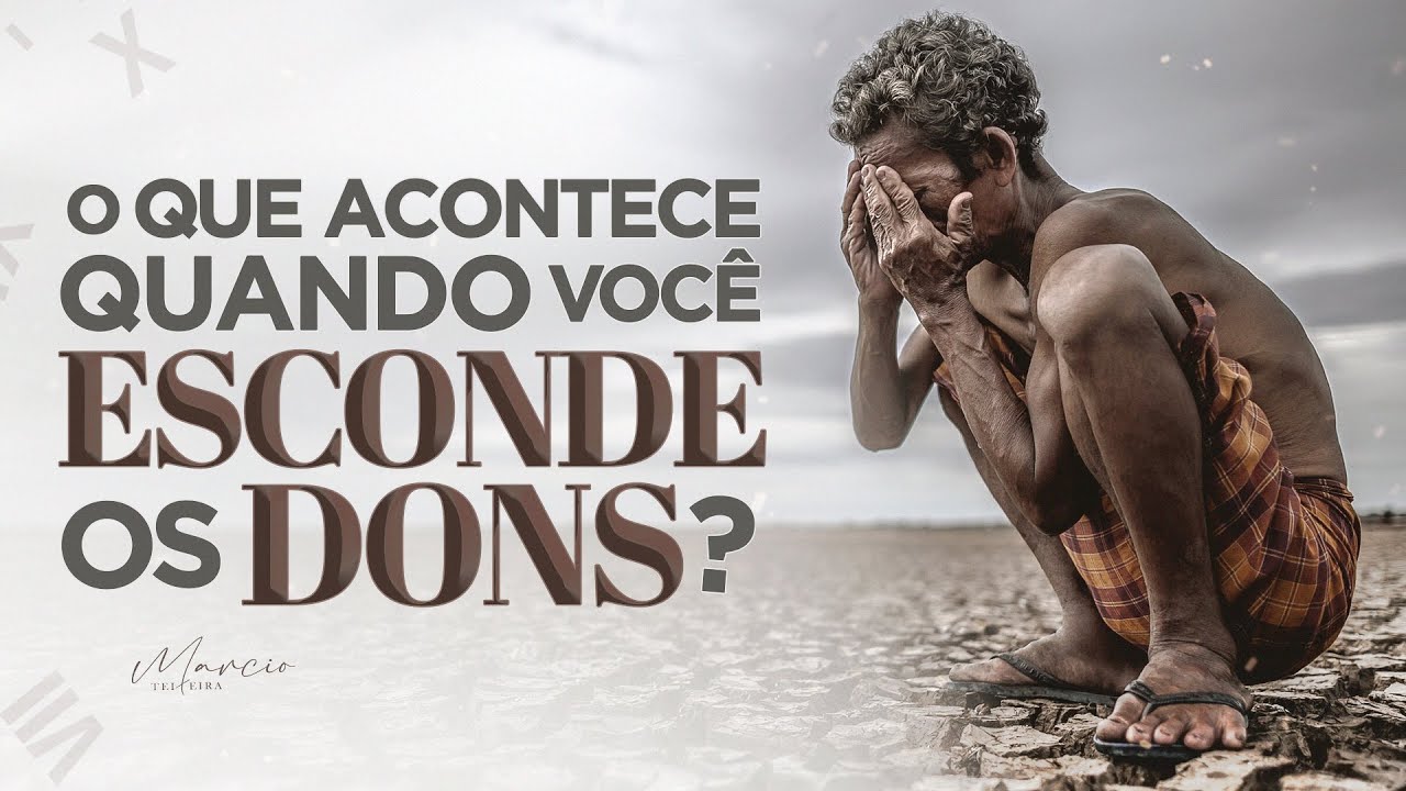 VEJA O QUE ACONTECE QUANDO VOCÊ ESCONDE OS TEUS DONS - Marcio Teixeira