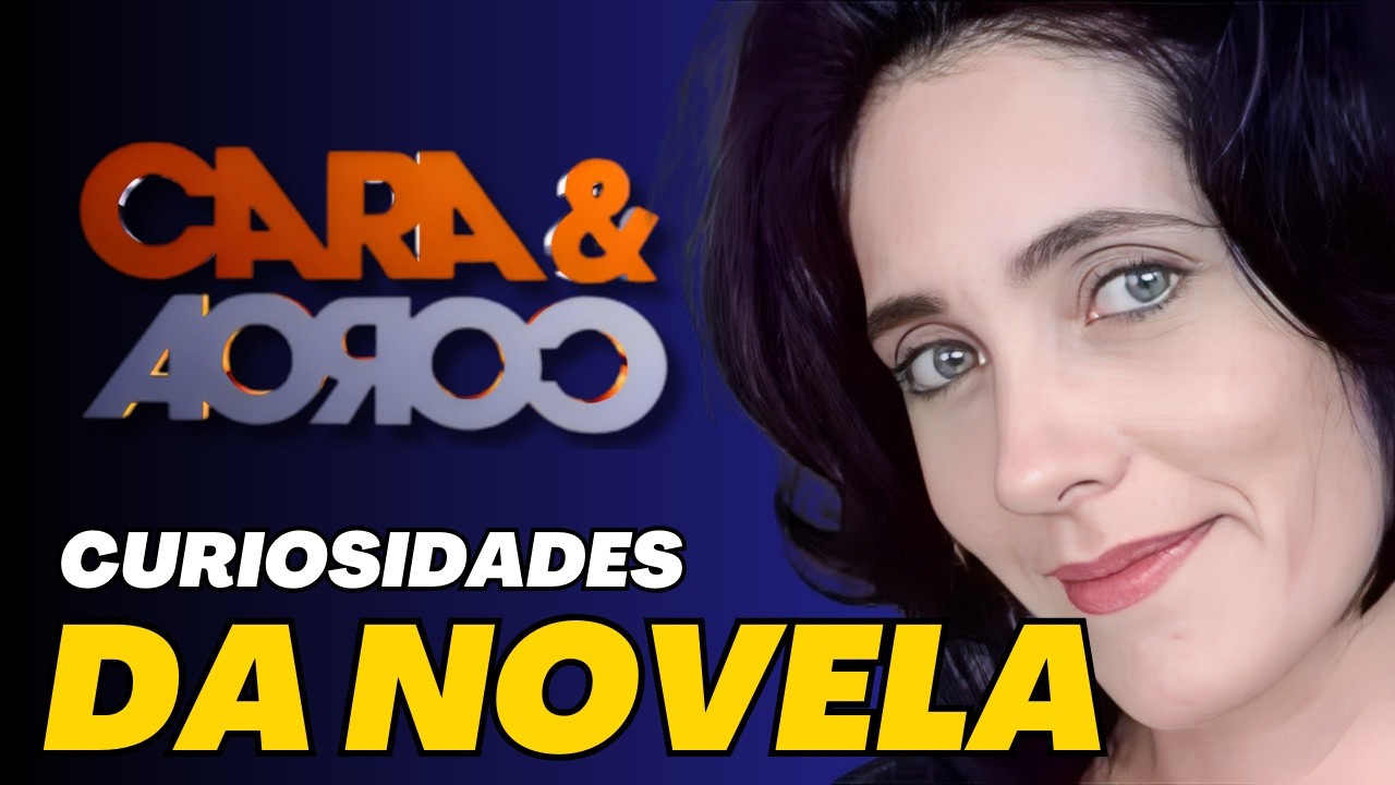 09 CURIOSIDADES SOBRE A NOVELA 'CARA & COROA'