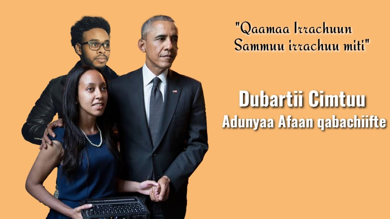 Ijaan hin Agartu, Gurraan hin dhageessu Garuu Addunyaa jijjiirte