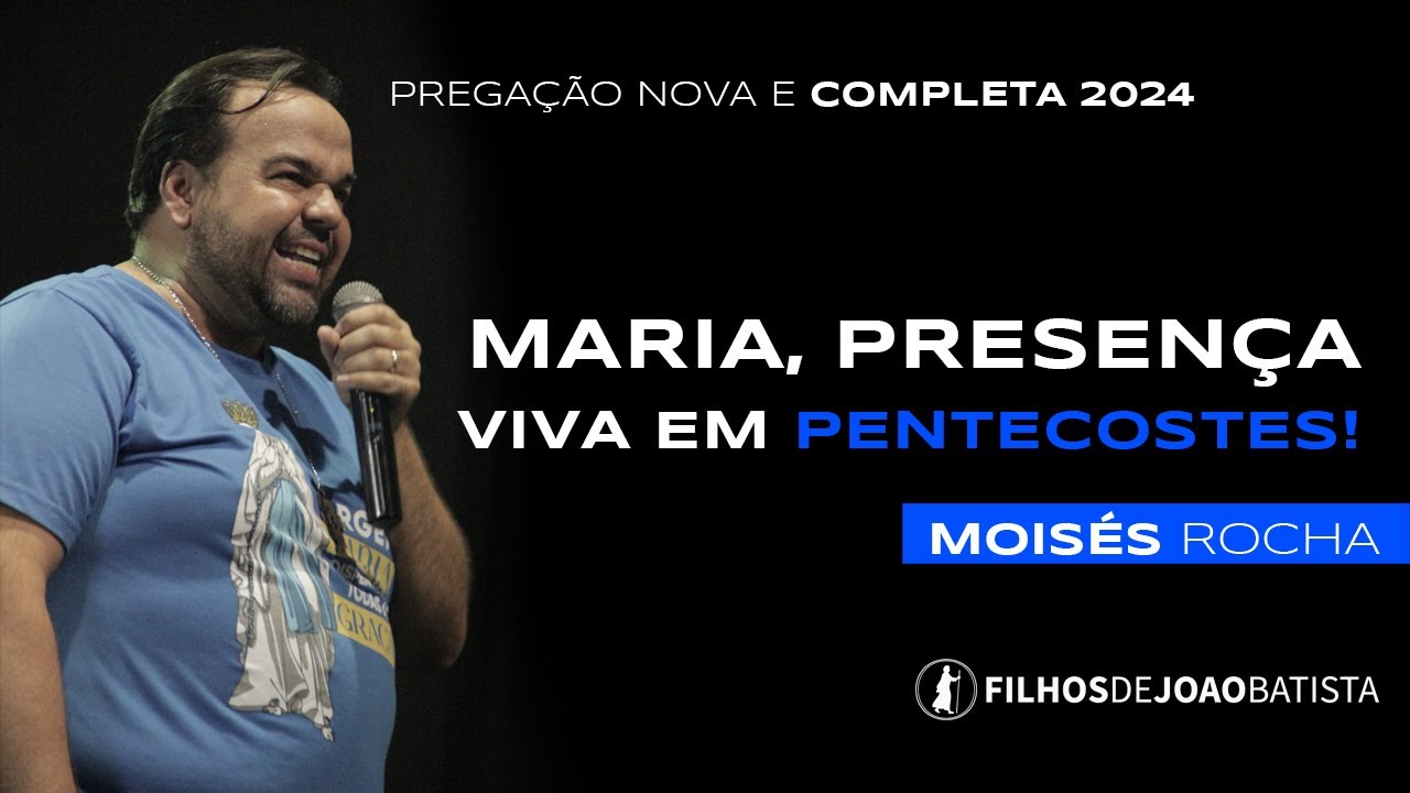 Maria, presença viva em pentecostes  - Moisés Rocha | Pregação nova 2024
