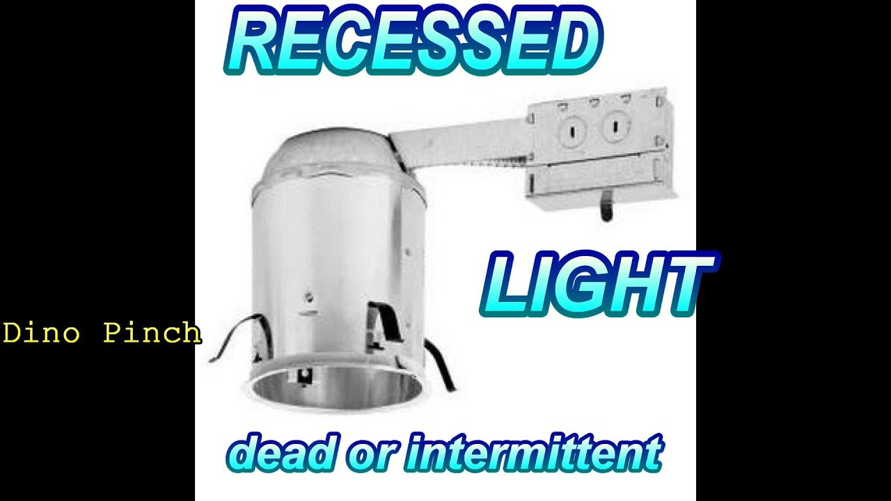 recessed ceiling fixture, dead or intermittent