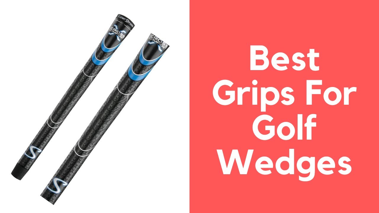 Best Grips For Golf Wedges | Top Grips For Golf Wedges | Cheap Grips For Golf Wedges