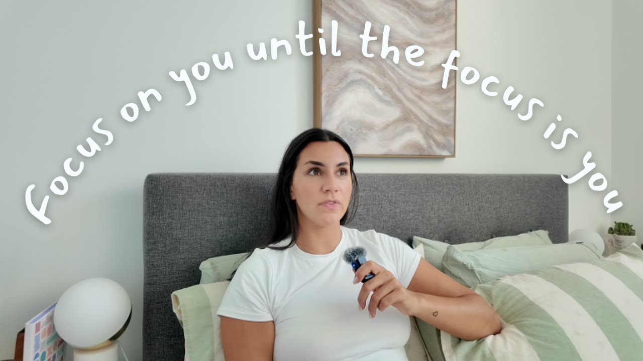 Focus on you until the focus is you