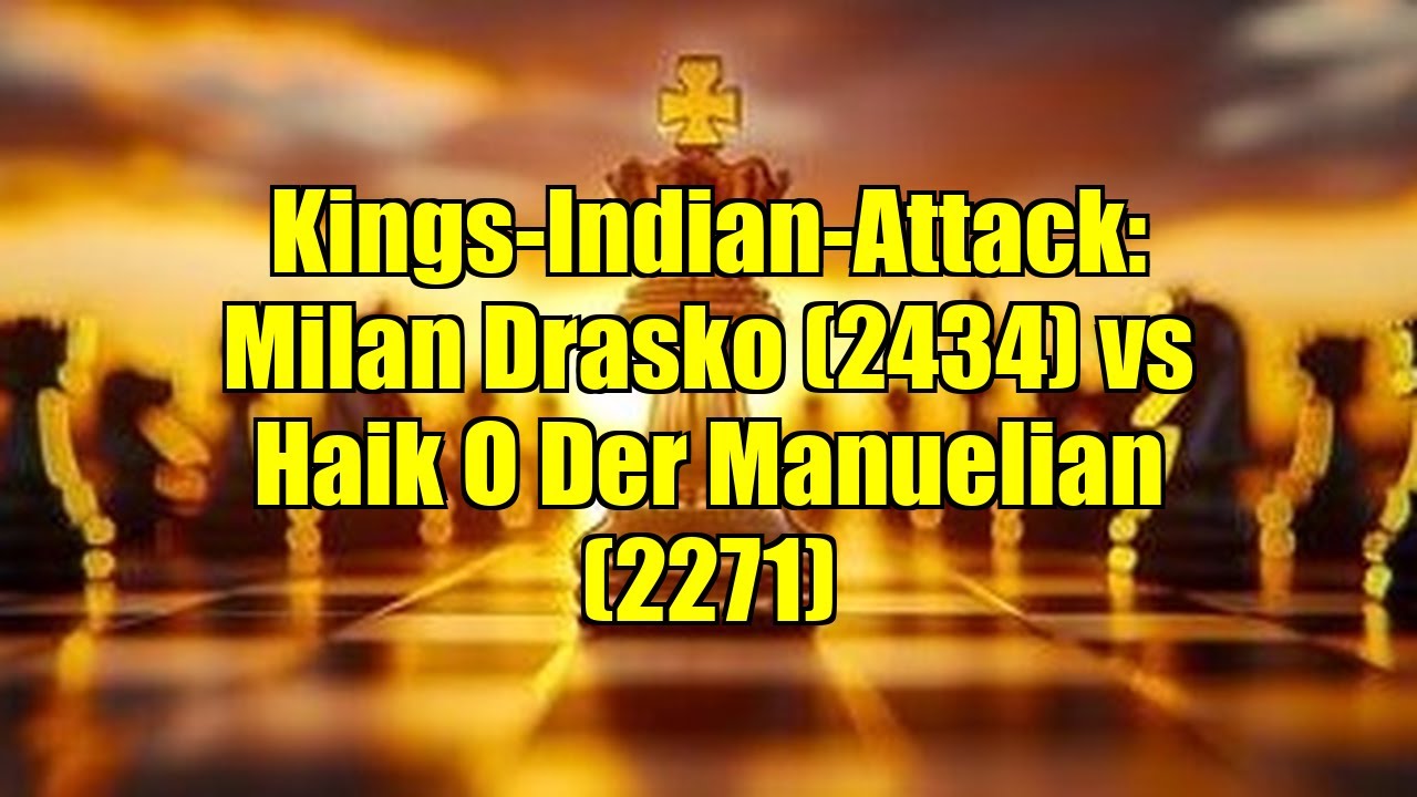 Kings-Indian-Attack: Milan Drasko (2434) vs Haik O Der Manuelian (2271)
