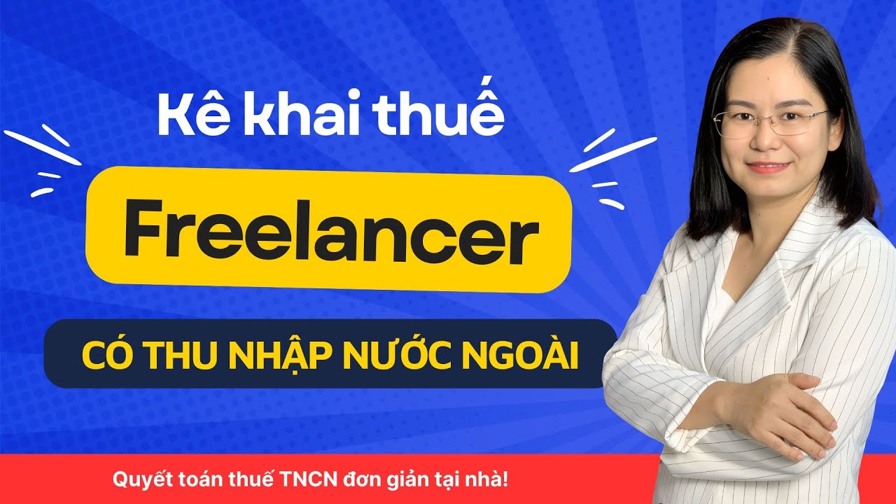 Khai Thuế TNCN Nhanh Nhất Cho Freelancer Có Thu Nhập Nước Ngoài