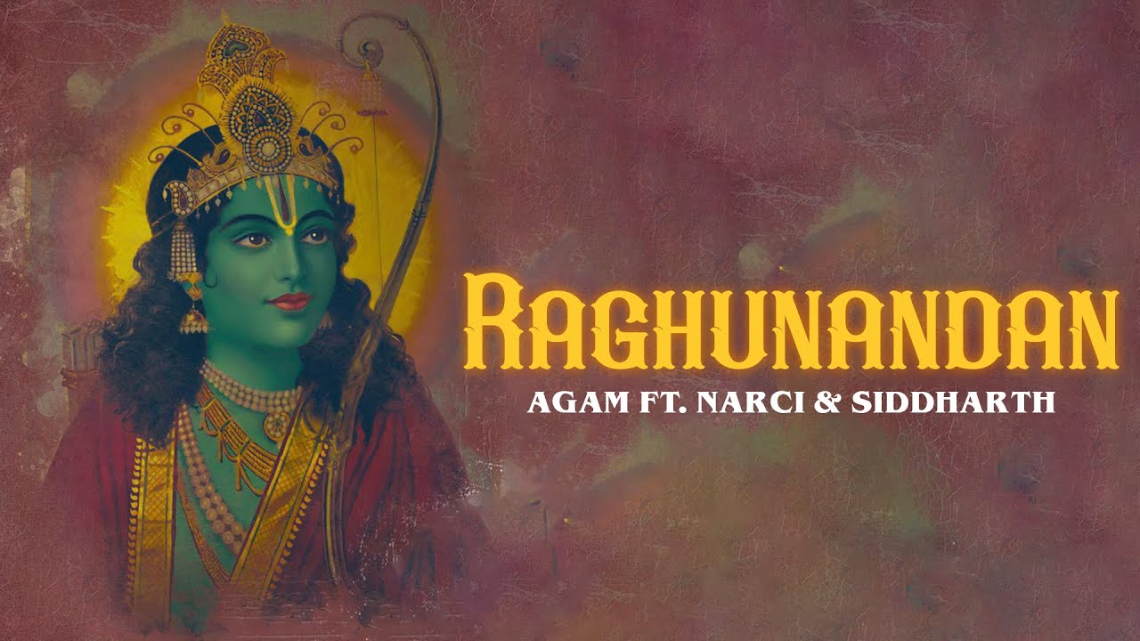 Agam - Raghunandan ft. Narci & Siddharth | Latest Ram Bhajan