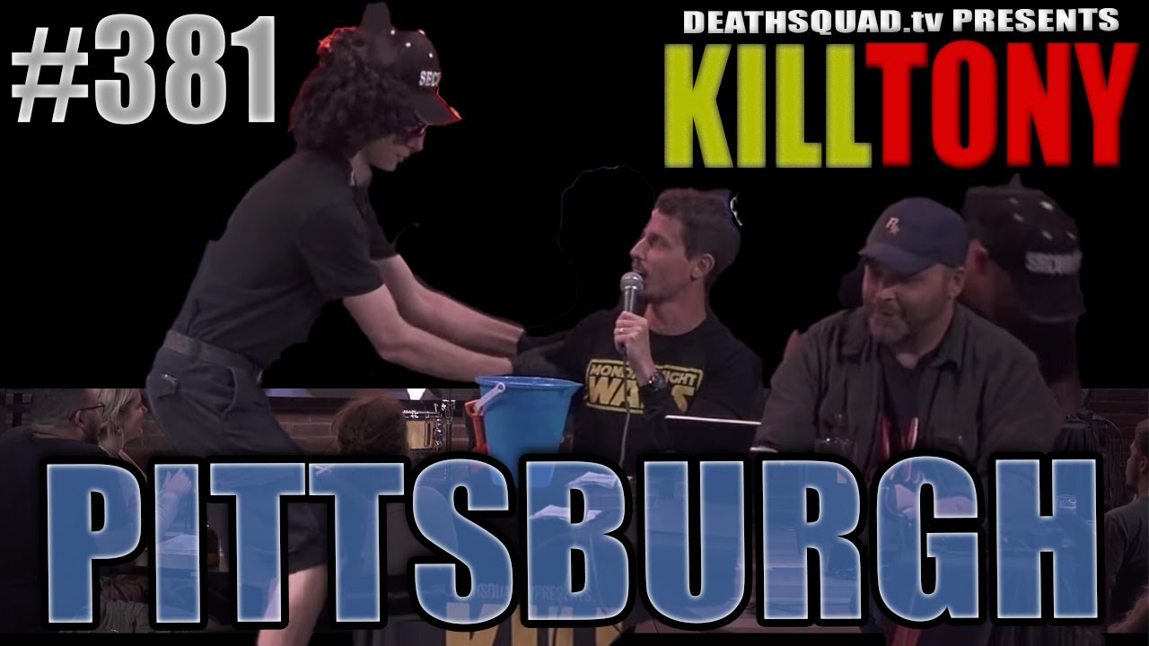 KILL TONY #381 - PITTSBURGH