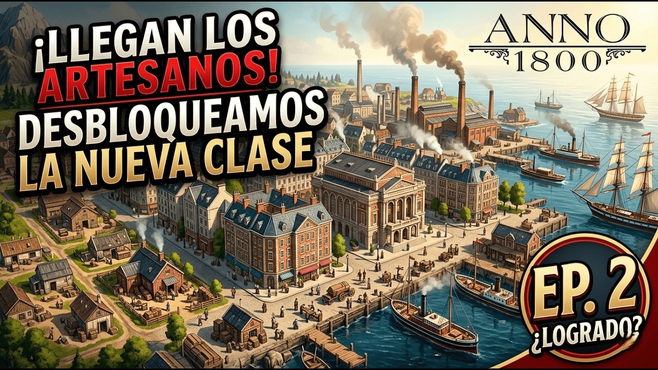 ¡LLEGAN LOS ARTESANOS! 🎩 Desbloqueamos la nueva clase social | Anno 1800 Ep. #2