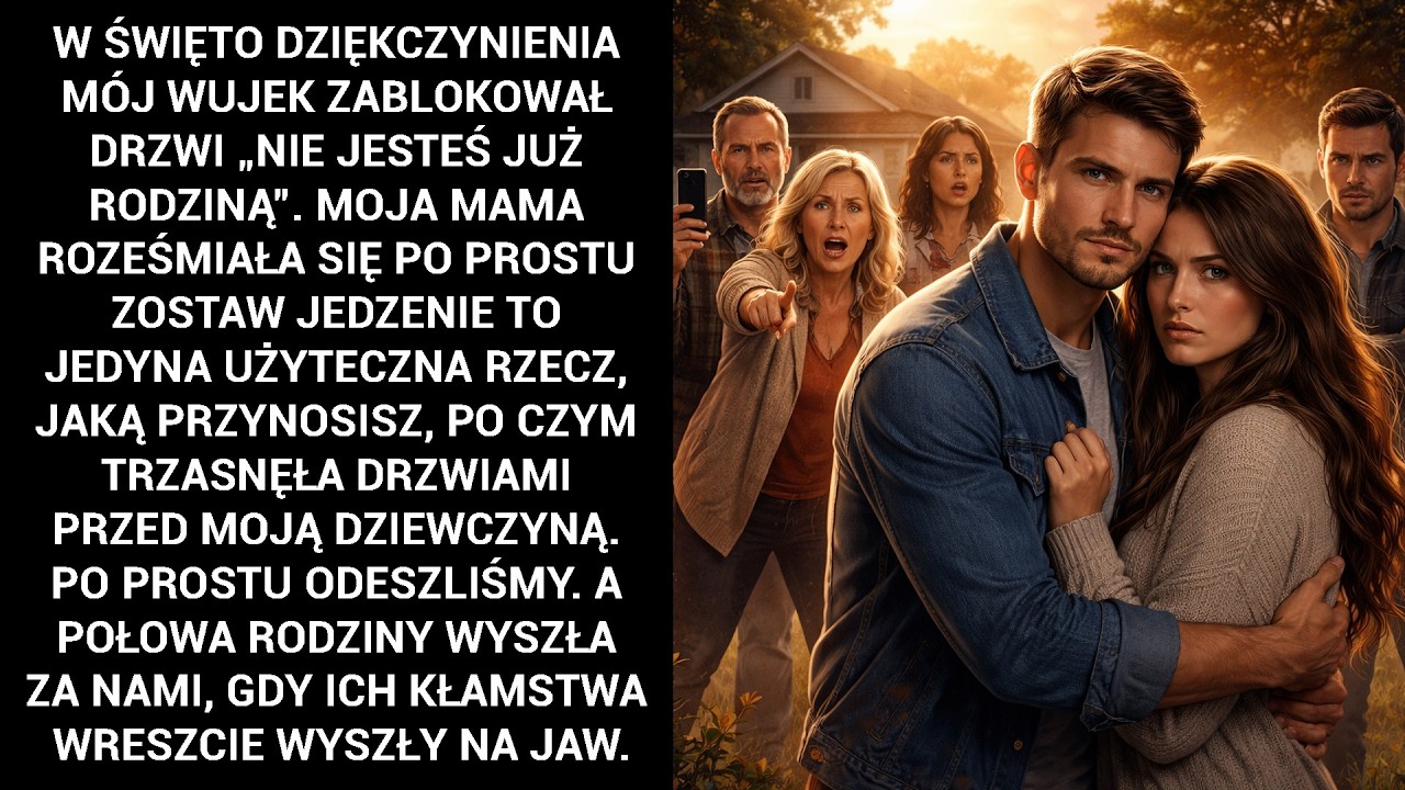 W Święto Dziękczynienia Mój Wujek Zablokował Drzwi „Nie Jesteś Już Rodziną”. Moja Mama Roześmiała...