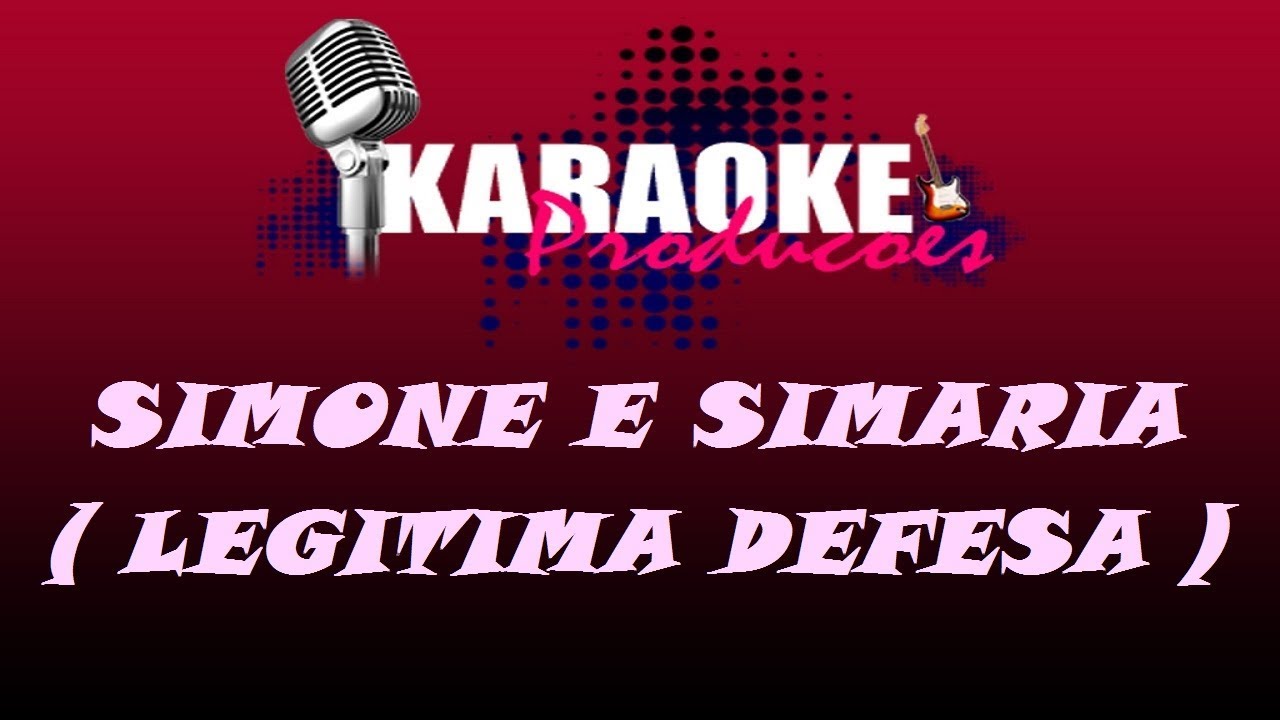SIMONE E SIMARIA - LEGITIMA DEFESA ( KARAOKE )
