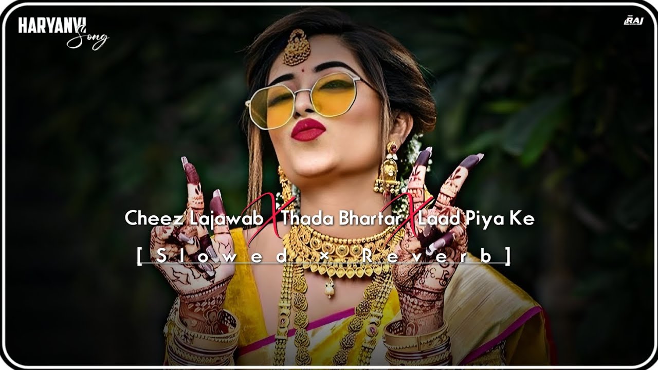 Cheez Lajawab × Thada Bhartar × Laad Piya Ke [Slowed And Reverb] | Haryanvi Songs | Lofi Songs 