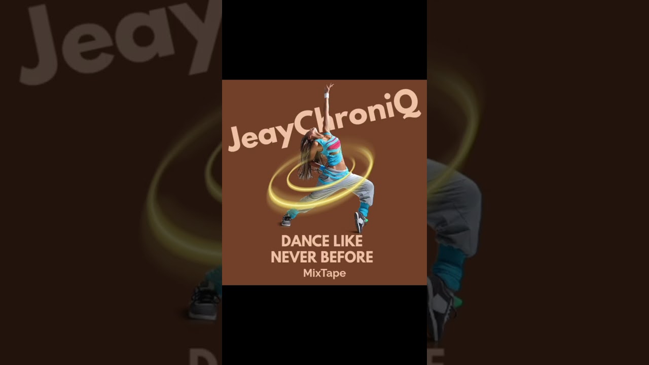 Dance Like Never Before Mixtape By JeayChroniQ 
