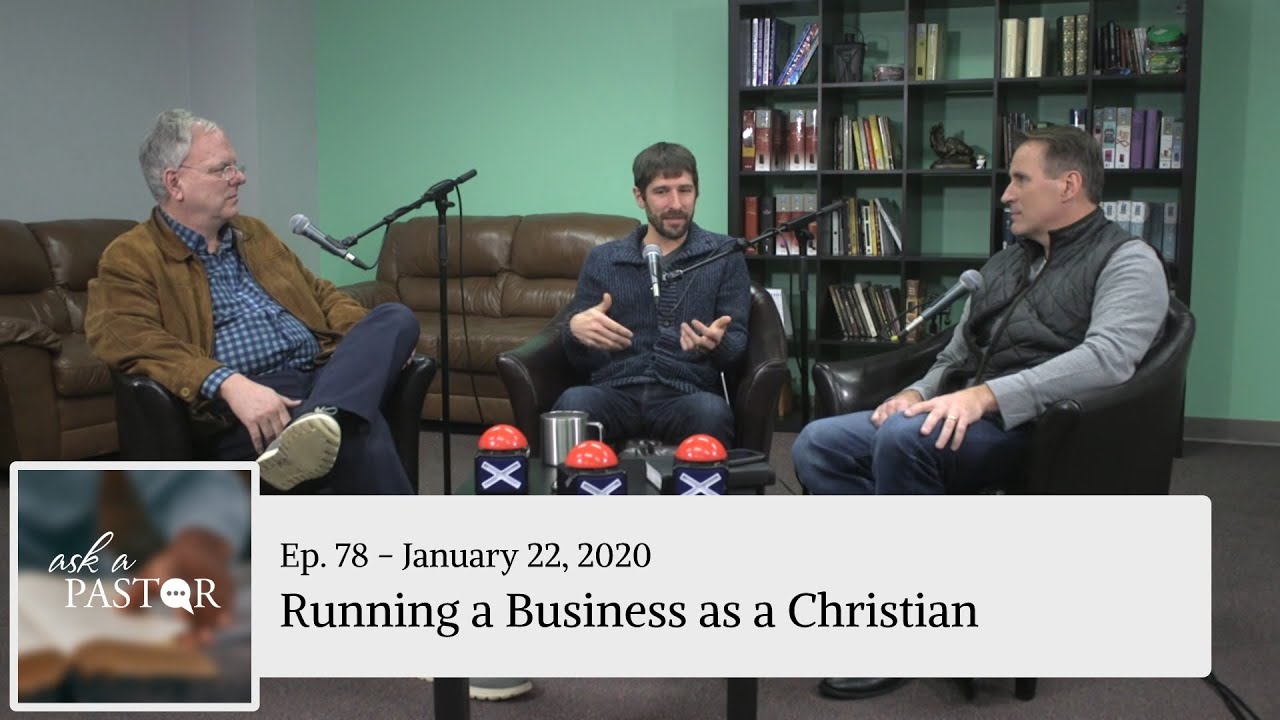 Ask a Pastor Ep. 78 - Running a Business as a Christian