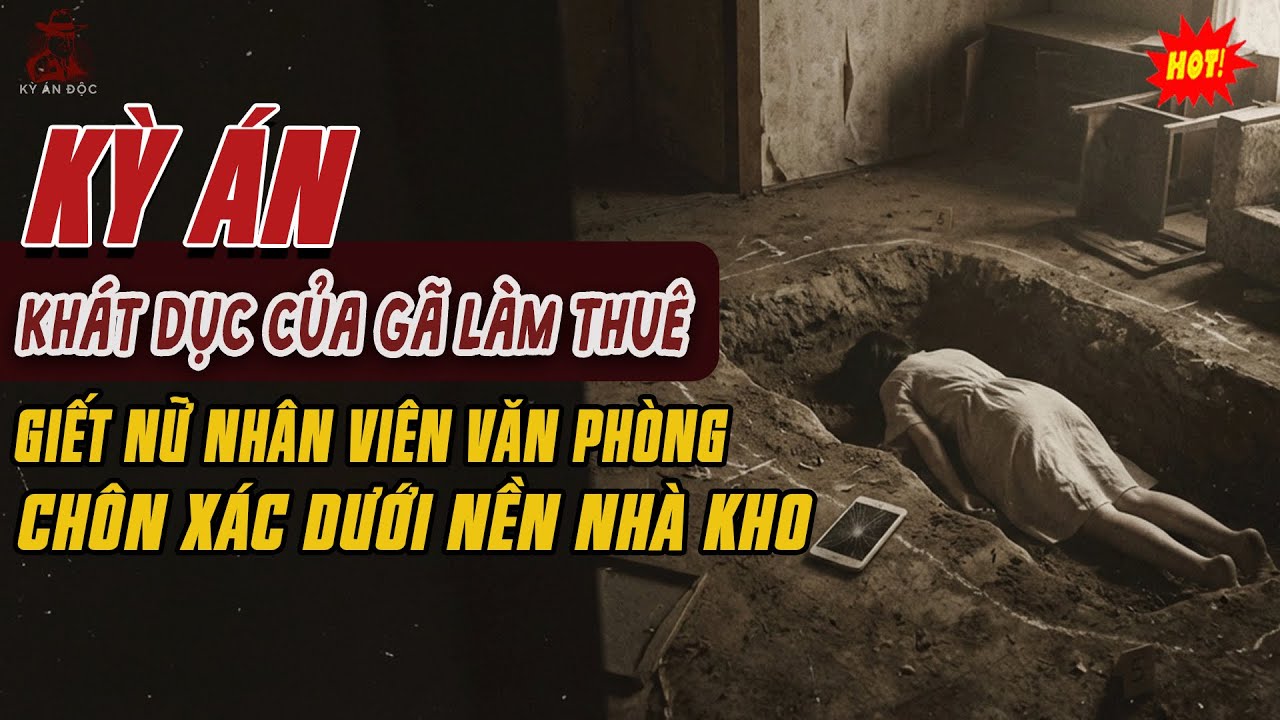 🚨Kỳ Án Trung Quốc: KHÁT DỤC CỦA GÃ LÀM THUÊ Khiến Nữ Nhân Viên Văn Phòng Bị Chôn Dưới Nền Nhà Kho