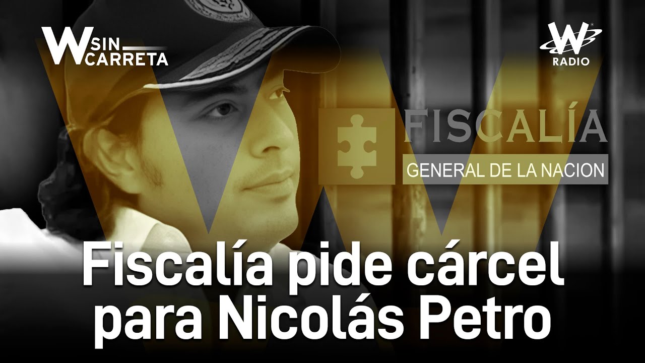 Fiscal&iacute;a solicita medida de aseguramiento en c&aacute;rcel para Nicol&aacute;s Petro | W Sin Carreta