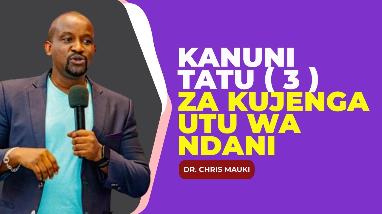 Dr. Chris Mauki - Kanuni tatu ( 3 ) za Kujenga utu wa Ndani