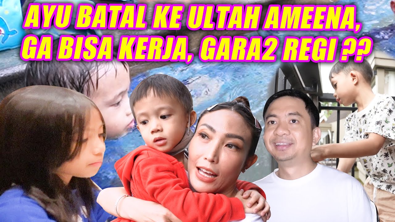 NEMENIN REGI, AYU BATAL KERJA SIBUK NGURUS ANAK !