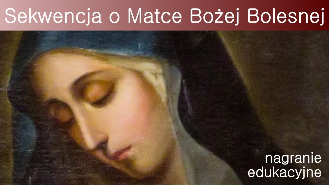 Sekwencja o Matce Bożej Bolesnej (wspomnienie NMP Bolesnej, 15 września)