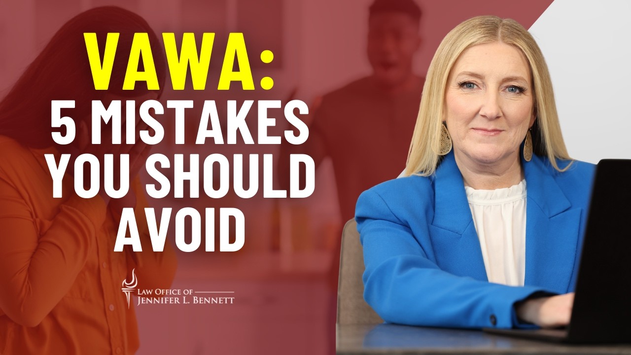 5 VAWA Mistakes That Could Destroy Your Case