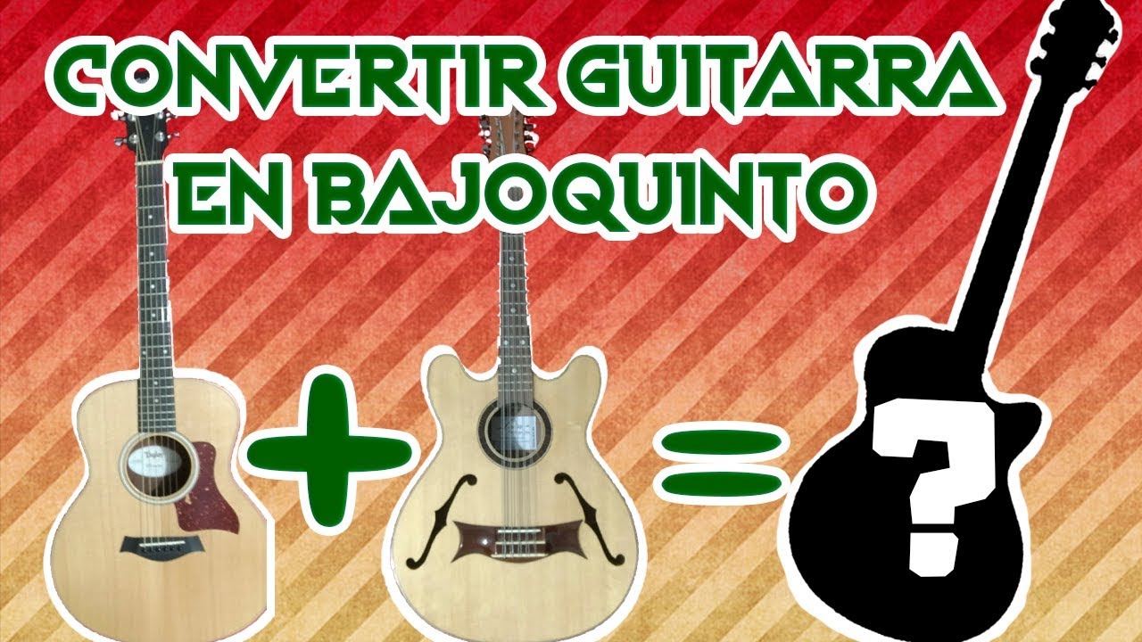 ¿Como Convertir una Guitarra en un Bajoquinto?