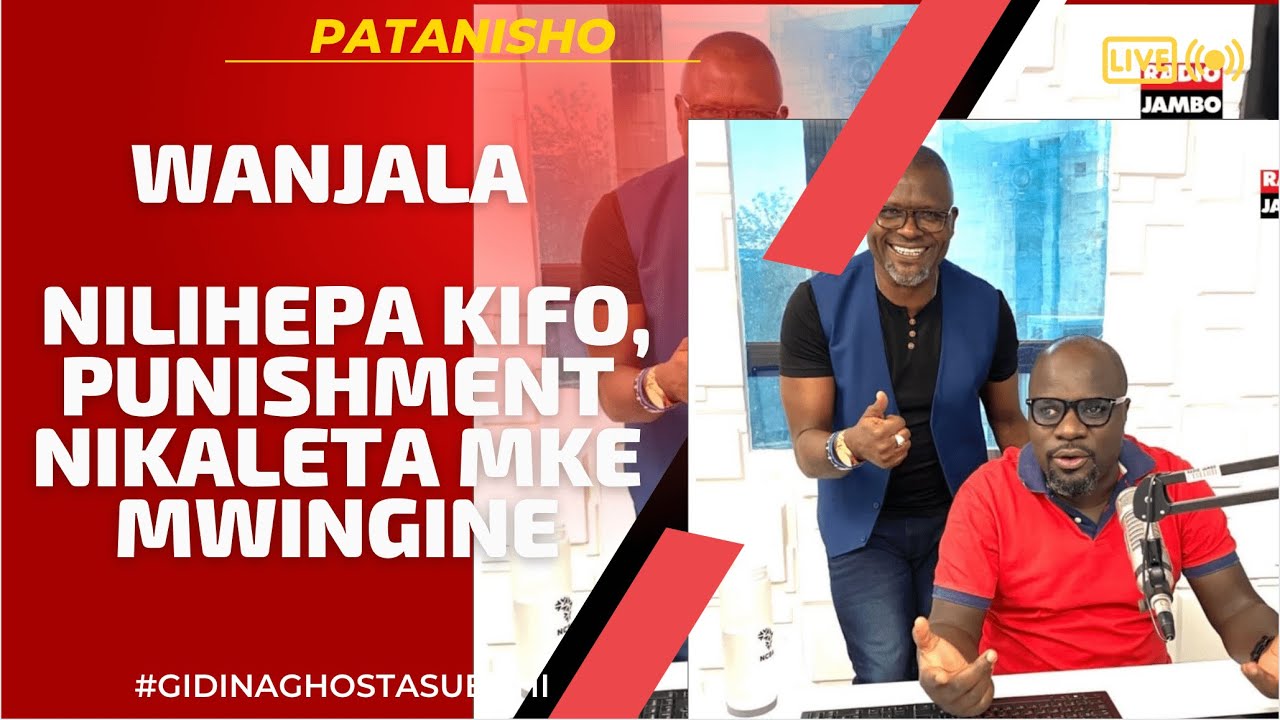 PATANISHO :WANJALA - NILIHEPA KIFO, PUNISHMENT NIKALETA MKE MWINGINE