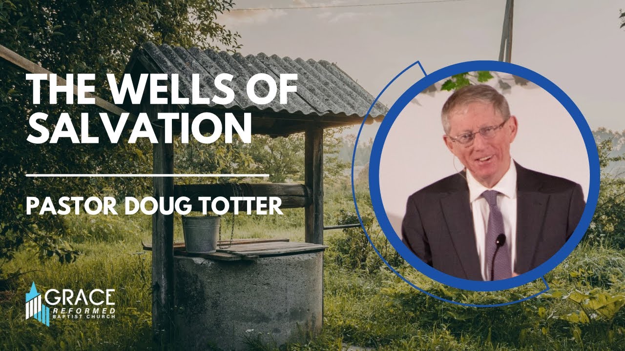 The Wells of Salvation - Genesis 26: 17-35 - Pastor Doug Totter