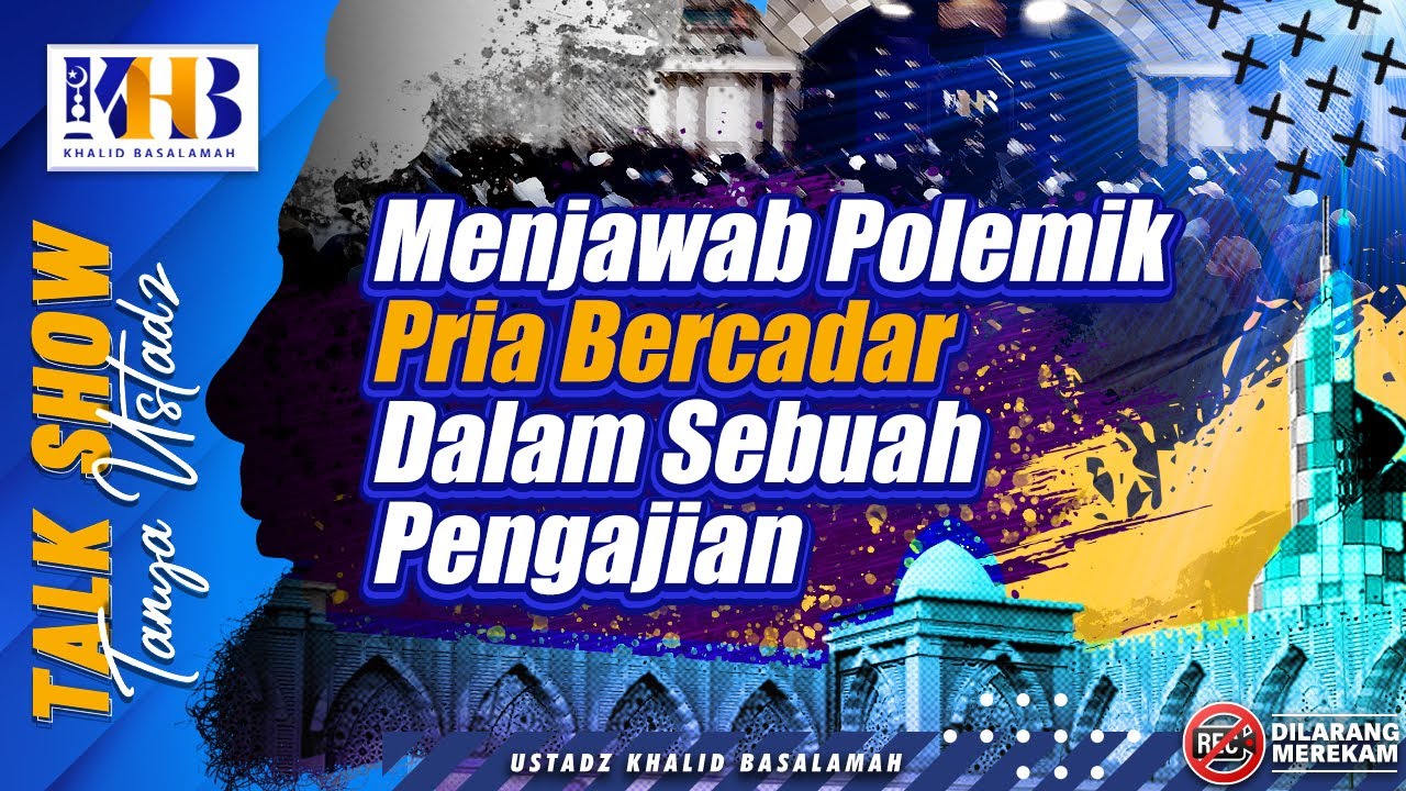 Talkshow Tanya Ustadz: Menjawab Polemik Pria Bercadar Dalam Sebuah Pengajian - Khalid Basalamah