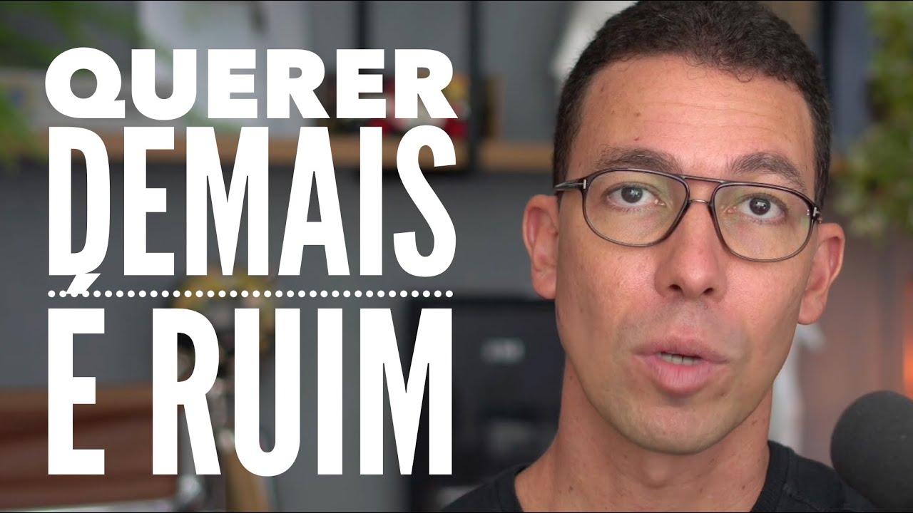 Querer demais te atrapalha a alcançar o que você quer