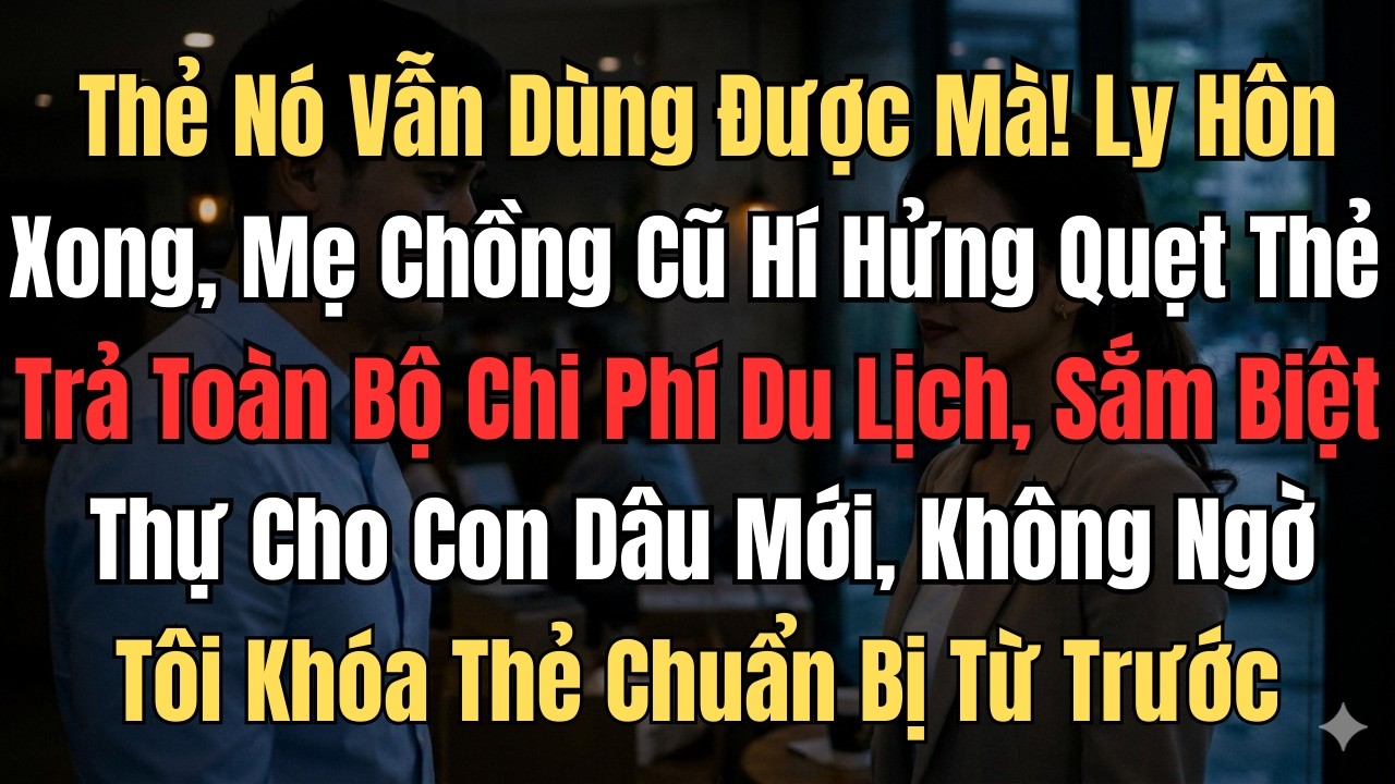 “Thẻ Nó Vẫn Dùng Được Mà!” Ly Hôn Xong, Mẹ Chồng Cũ Hí Hững Quẹt Thẻ  Trả Chi Phí Du Lịch ...
