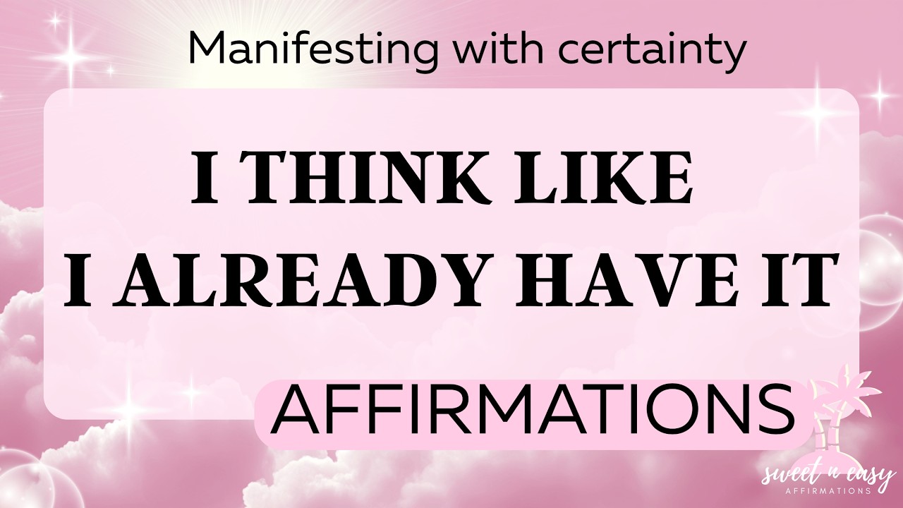 Law of Assumption Affirmations - Think Like You Already Have It and watch what happens
