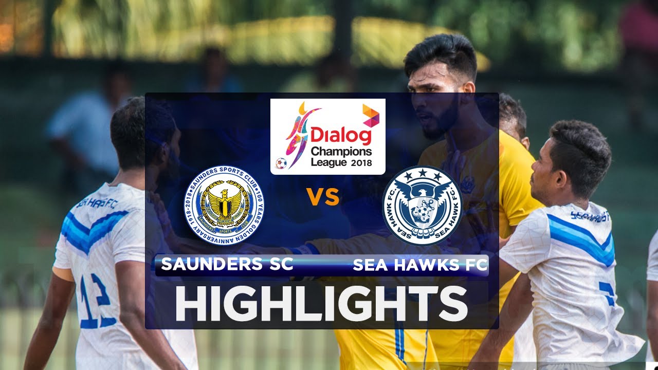 Highlights - Saunders SC v Navy Sea Hawks FC - Dialog Champions League 2018