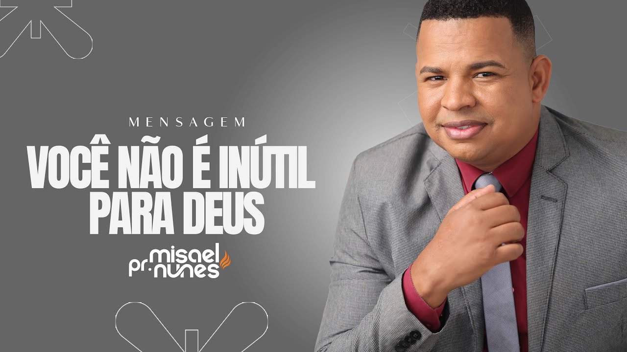Pr. Misael Nunes   I  (Voc&ecirc; n&atilde;o &eacute; In&uacute;til para Deus)