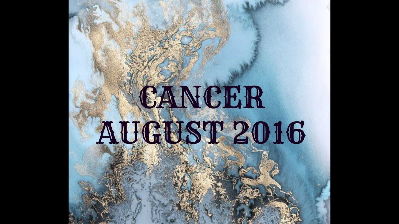 CANCER AUGUST 2016 - LOVE & GENERAL