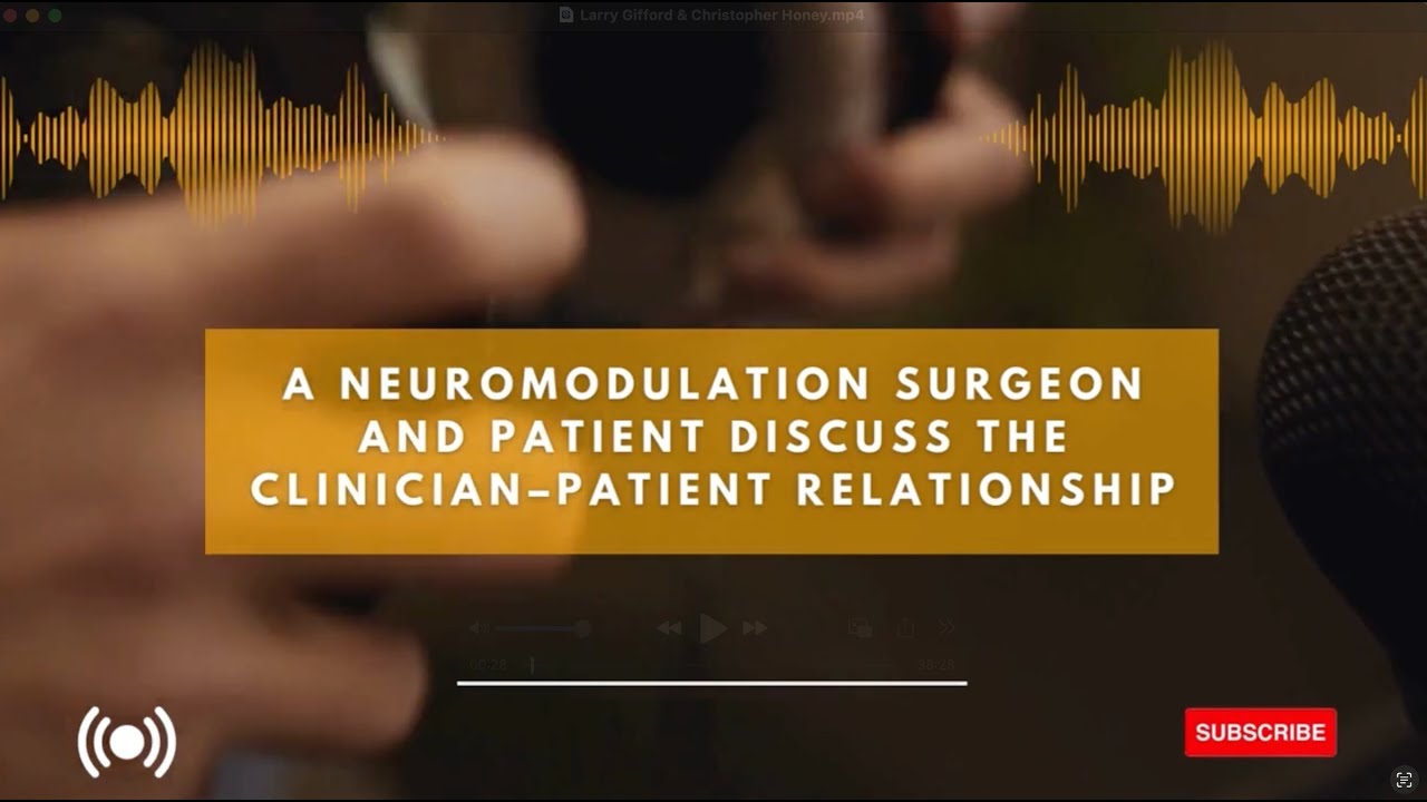 Prof. Honey & Larry: A Neuromodulation Surgeon & Patient Discuss the Clinician/Patient Relationship