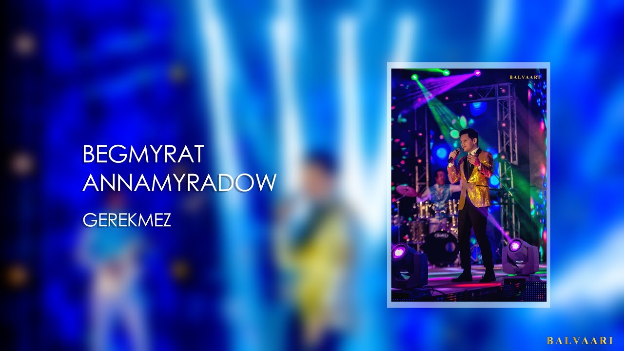 Begmyrat Annamyradow - Gerekmez | Konsert