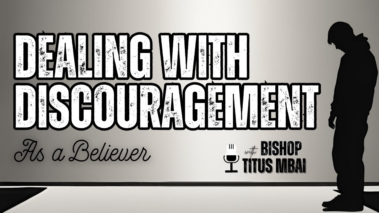Dealing With Discouragement | What to do when Discouraged | Bishop Titus Mbai #dailysermon #inspired