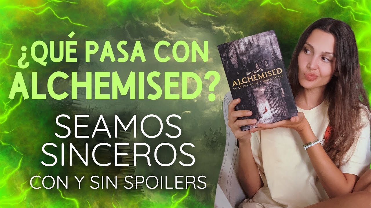 ¿QUÉ PASA CON ALCHEMISED? Seamos sinceros | Con y sin spoilers