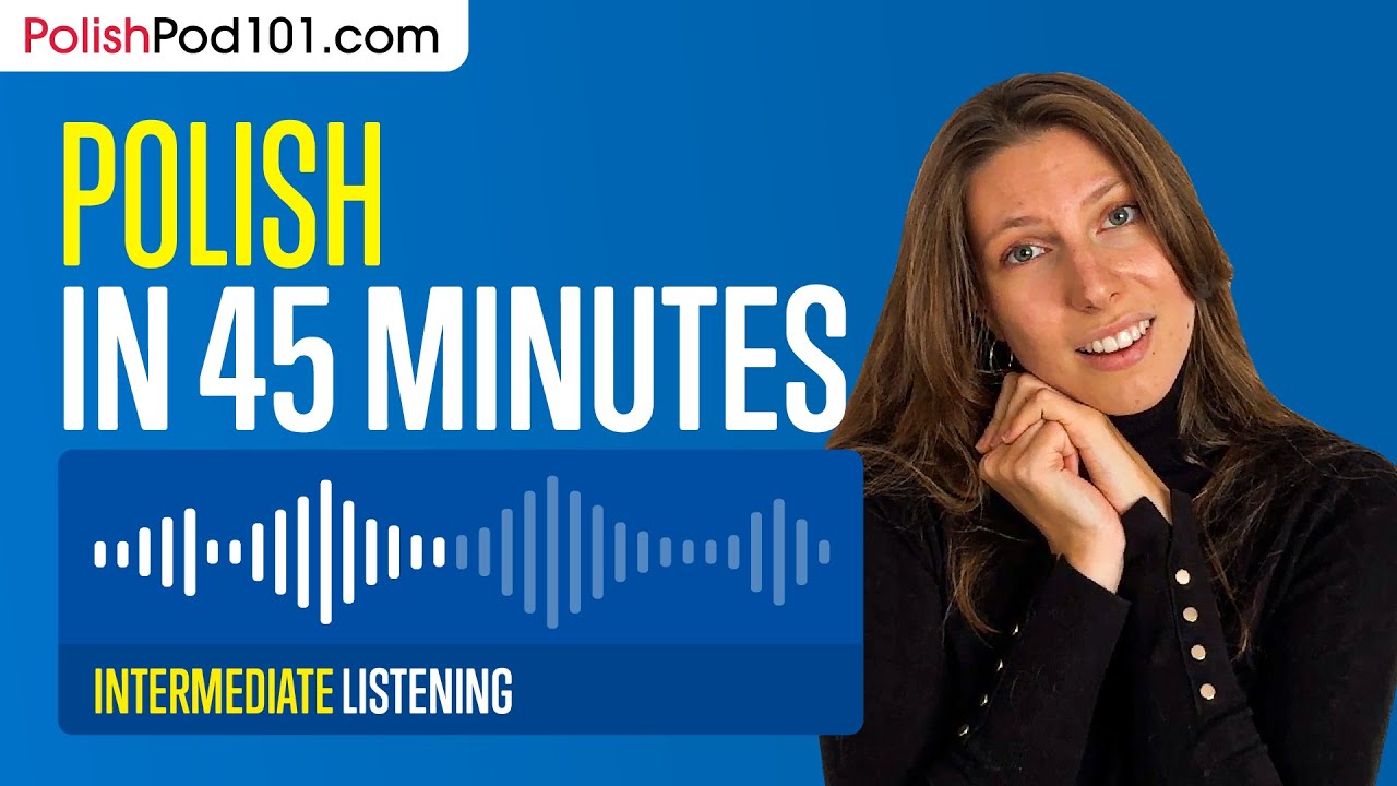 45 Minutes of Polish Listening Comprehension for Intermediate Learners