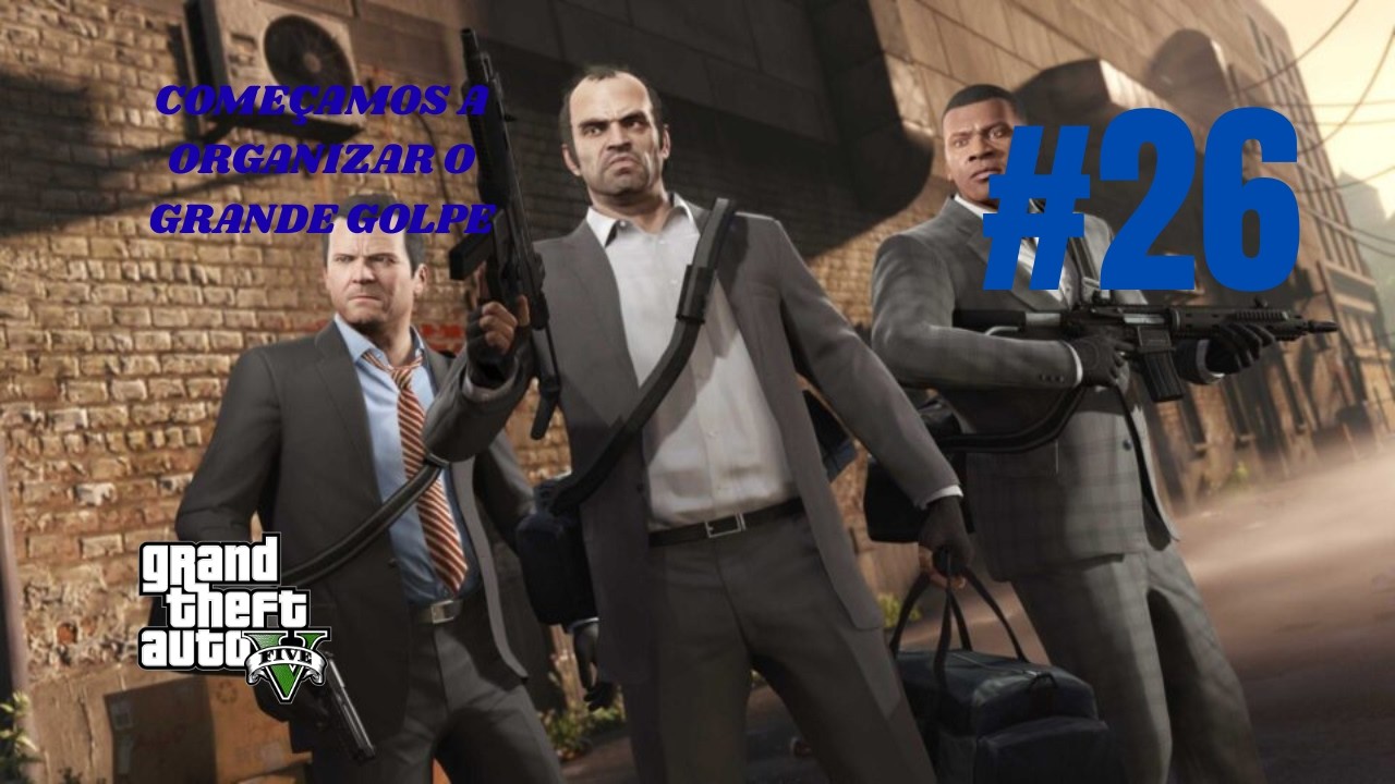 COMEÇAMOS A ORGANIZAR O GRANDE GOLPE!!! GTA V #26
