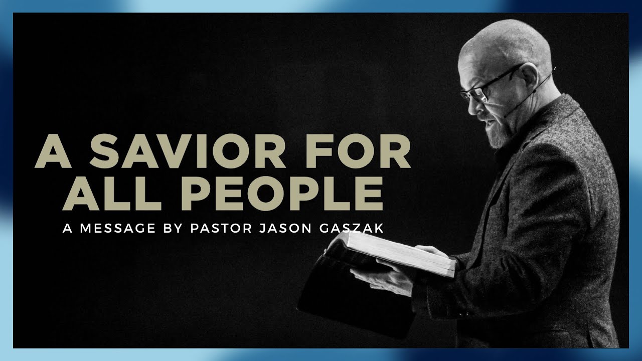 A Savior for All People | Pastor Jason Gaszak