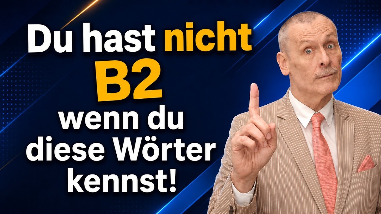 Du hast B2, wenn du diese Wörter kennst-EIGENTLICH NICHT! Wie kannst du wirklich B2 erreichen? B1|B2