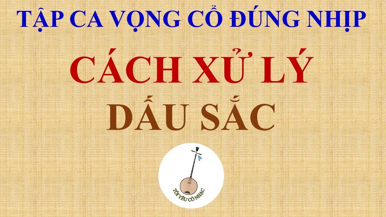 Bài 115: Cách xử lý dấu sắc khi ca vọng cổ