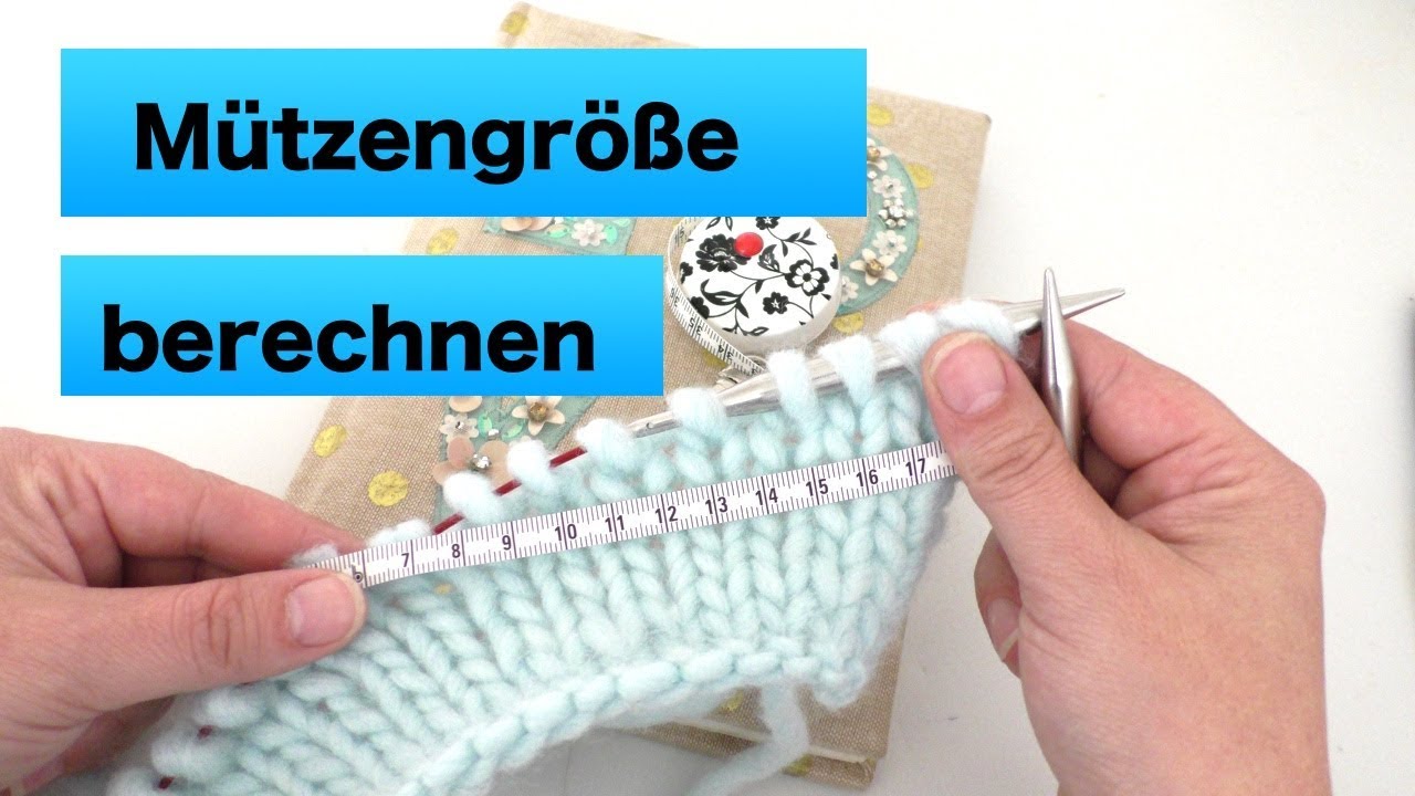 Wieviele Maschen muss ich für meine Mütze anschlagen? | Mützengröße berechnen