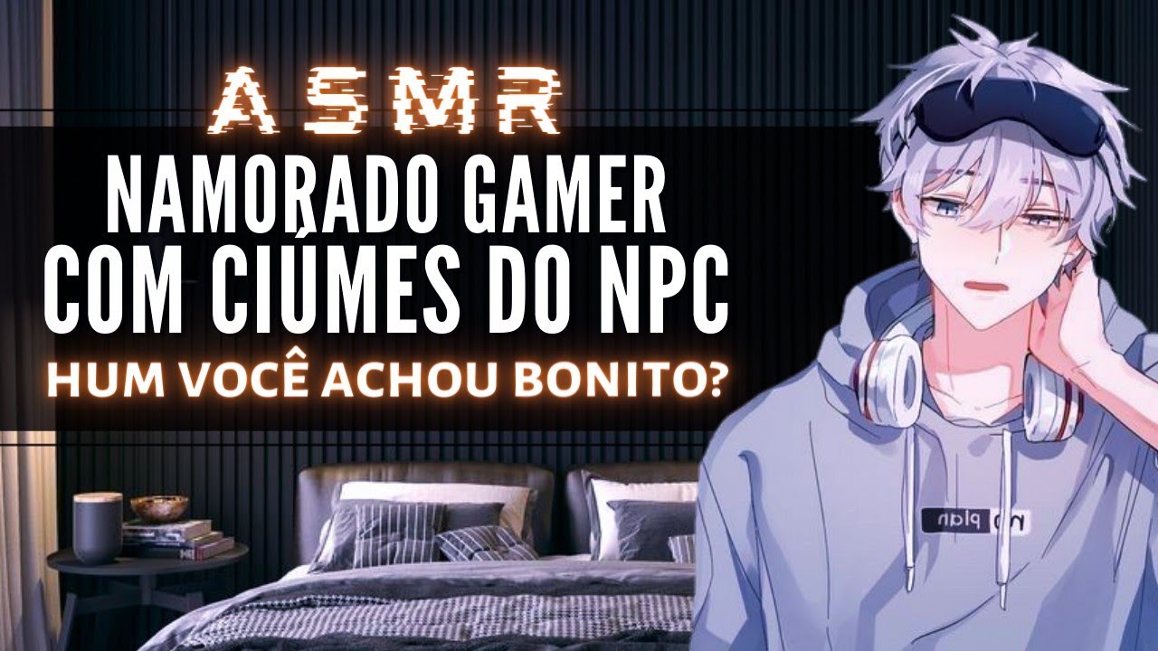 「ASMR」Namorado Gamer com ciúmes do NPC 