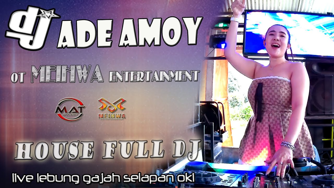 HOUSE MUSIC FULL DJ MEIHWA ENTERTAINMENT 📍 DJ ADE AMOY 📍 LIVE LEBUNG GAJAH OKI |